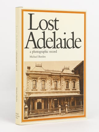 Item #141157 Lost Adelaide. A Photographic Record. Michael BURDEN