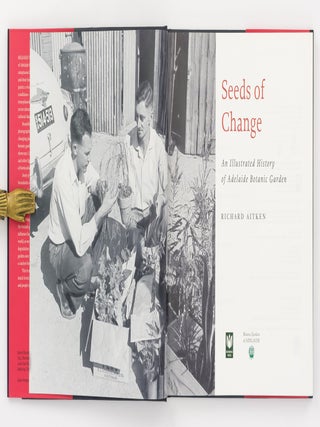 Seeds of Change. An Illustrated History of Adelaide Botanic Garden