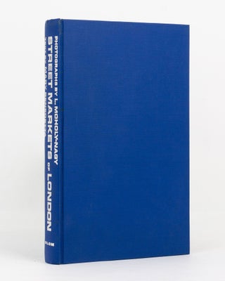 Item #141288 The Street Markets of London. Laszlo MOHOLY-NAGY, Mary BENEDETTA