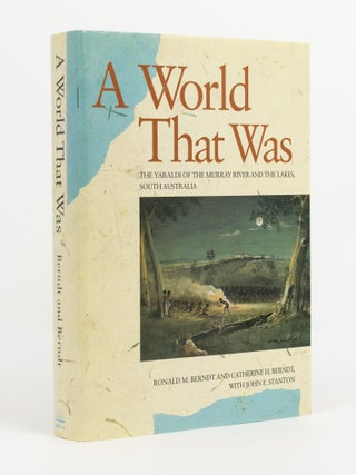Item #141489 A World That Was. The Yaraldi of the Murray River and the Lakes, South Australia....