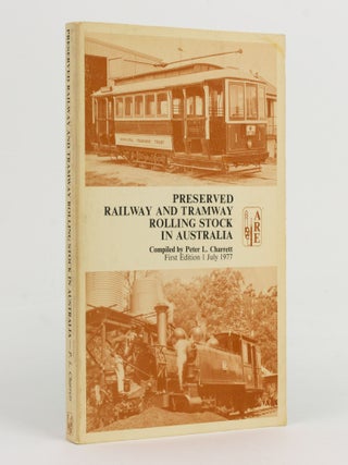Item #141511 Preserved Railway and Tramway Rolling Stock in Australia. Peter L. CHARRETT, compiler