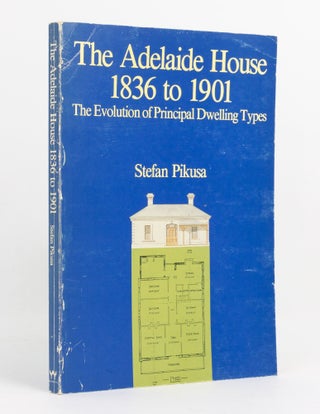 Item #141822 The Adelaide House, 1836 to 1901. The Evolution of Principal Dwelling Types. Stephan...