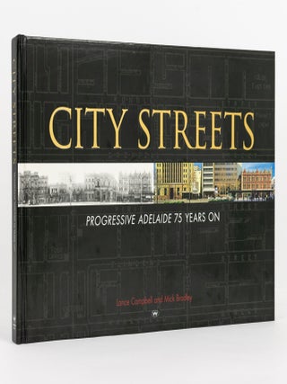 Item #141880 City Streets. Progressive Adelaide 75 Years On. Lance CAMPBELL, Mick BRADLEY