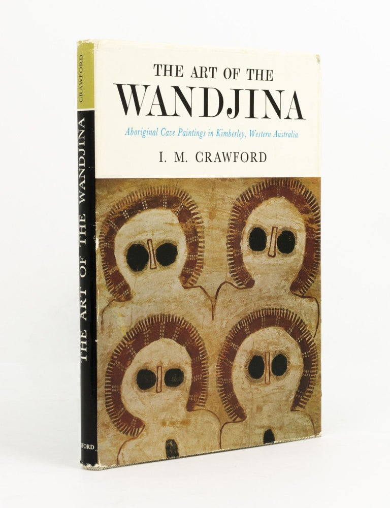 Item #141893 The Art of the Wandjina. Aboriginal Cave Paintings in Kimberley, Western Australia. I. M CRAWFORD.