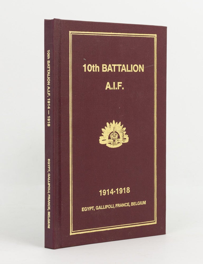 Item #141914 History of the 10th Battalion AIF [1914-1918. Egypt, Gallipoli, France, Belgium (cover subtitle)]. 10th Battalion, Lieutenant Arthur LIMB.