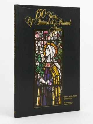 Item #141928 150 Years of Stained and Painted Glass. Peter DONOVAN, June DONOVAN