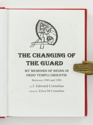 The Changing of the Guard. My Memoirs of being in Ordo Templi Orientis between 1989 and 1993. Edited by Erica M. Cornelius