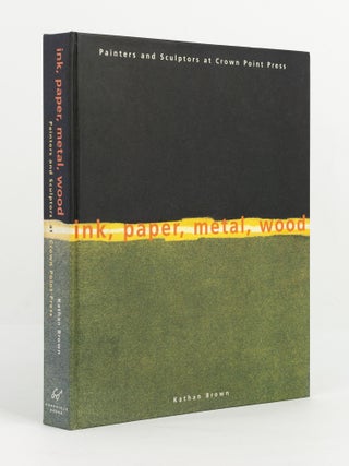 Item #142004 Ink, Paper, Metal, Wood. Painters and Sculptors at Crown Point Press. Kathan BROWN