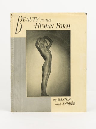 Item #142024 Beauty in the Human Form by Gaston and Andrée. Walter BIRD, Jimmy GASTON, Rosemary...