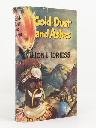 Item #142045 Gold-Dust and Ashes. The Romantic Story of the New Guinea Goldfields. ION IDRIESS