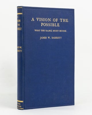 Item #142221 A Vision of the Possible. What the RAMC Might Become. An Account of some of the...