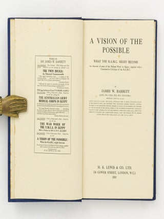 A Vision of the Possible. What the RAMC Might Become. An Account of some of the Medical Work in Egypt, together with a Constructive Criticism of the RAMC