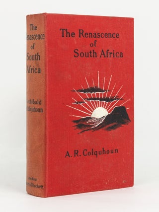 Item #142231 The Renascence of South Africa. Archibald R. COLQUHOUN