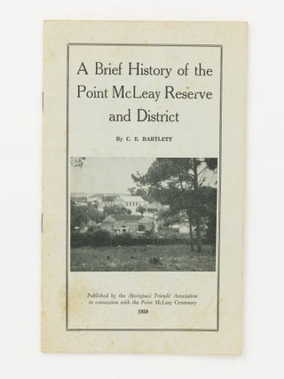 Item #142242 A Brief History of the Point McLeay Reserve and District ... in connection with the...