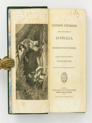 A Successful Exploration through the Interior of Australia, from Melbourne to the Gulf of Carpentaria. From the Journals and Letters of William John Wills. Edited by his Father, William Wills