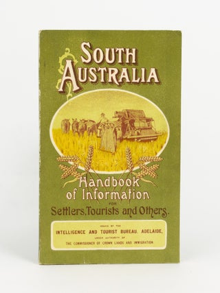 Item #142583 South Australia. Handbook of Information for Settlers, Tourists and others. South...