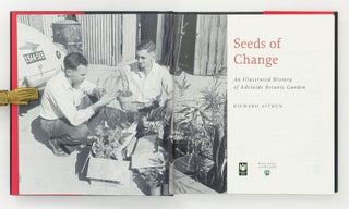 Seeds of Change. An Illustrated History of Adelaide Botanic Garden
