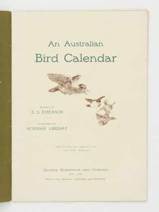 An Australian Bird Calendar. Written by E.S. Emerson. Illustrated by Norman Lindsay. (This Calendar first appeared in the 'Lone Hand' Magazine)