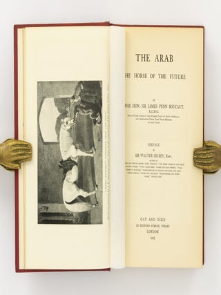 The Arab. The Horse of the Future. Preface by Sir Walter Gilbey ...