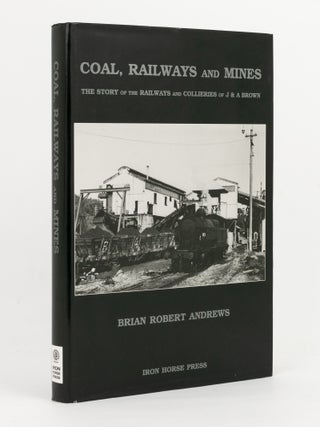 Item #143001 Coal, Railways and Mines. The Story of the Railways and Collieries of J & A...