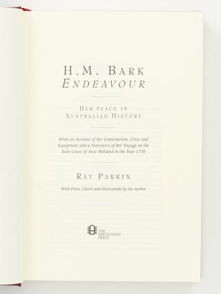 H.M. Bark 'Endeavour'. Her Place in Australian History. With an Account of her Construction, Crew and Equipment and a Narrative of her Voyage on the East Coast of New Holland in the Year 1770
