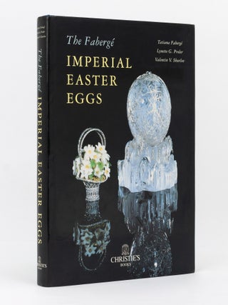 Item #143040 The Fabergé Imperial Easter Eggs. Fabergé, Tatiana FABERGÉ, Lynette...