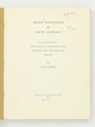 French Exploration in South Australia. With Especial Reference to Encounter Bay, Kangaroo Island, the Two Gulfs and Murat Bay, 1802-1803. [Together with] The Unknown Coast. Being the Explorations of Captain Matthew Flinders RN along the Shores of South Australia, 1802 [and] The Unknown Coast (A Supplement)