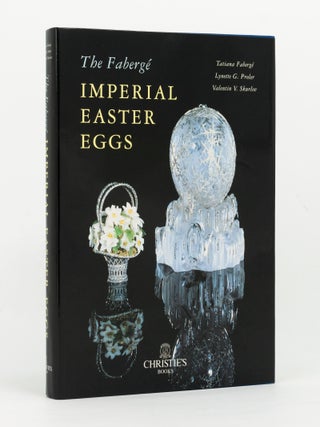 Item #143050 The Fabergé Imperial Easter Eggs. Fabergé, Tatiana FABERGÉ, Lynette...