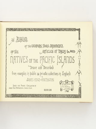 An Album of the Weapons, Tools, Ornaments, Articles of Dress &c. of the Natives of the Pacific Islands. Drawn and described from Examples in Public & Private Collections in England by James Edge-Partington