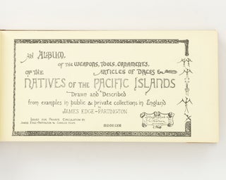 An Album of the Weapons, Tools, Ornaments, Articles of Dress &c. of the Natives of the Pacific Islands. Drawn and described from Examples in Public & Private Collections in England by James Edge-Partington