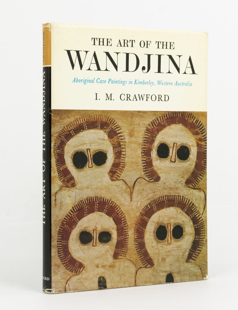 Item #143145 The Art of the Wandjina. Aboriginal Cave Paintings in Kimberley, Western Australia. I. M CRAWFORD.