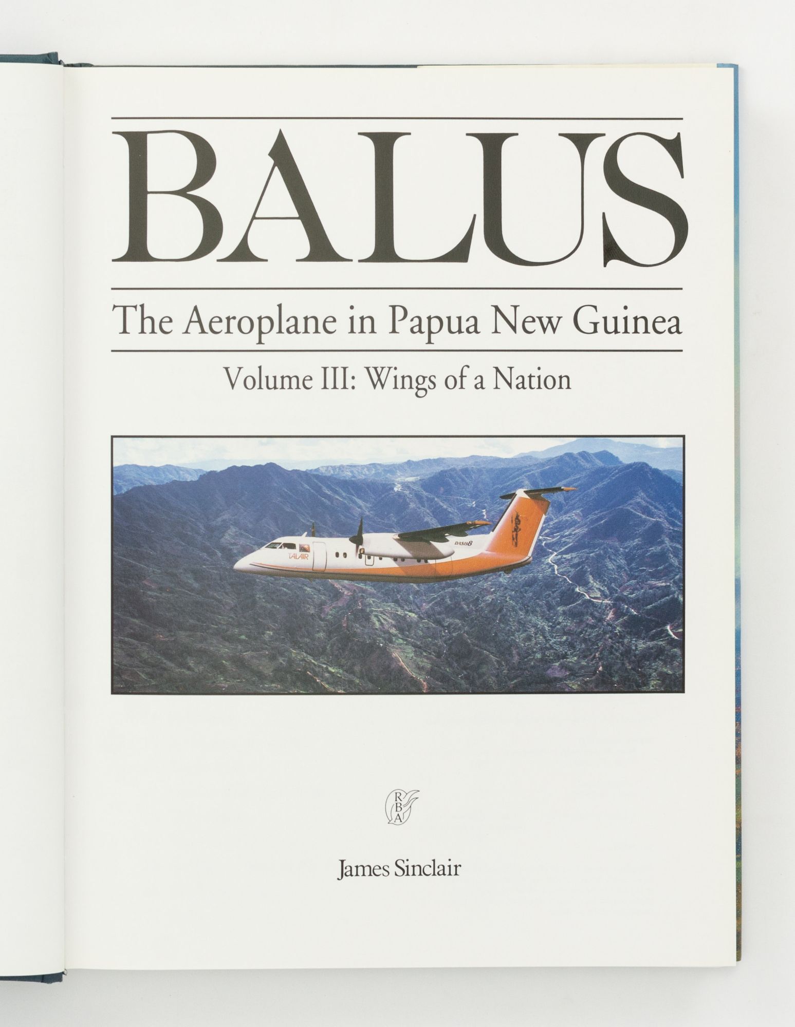 Balus. The Aeroplane in Papua New Guinea. Volume I: The Early Years ...
