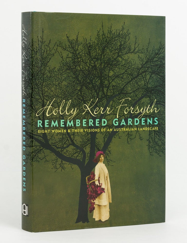 Item #143212 Remembered Gardens. Eight Women & their Visions of an Australian Landscape. Holly Kerr FORSYTH.