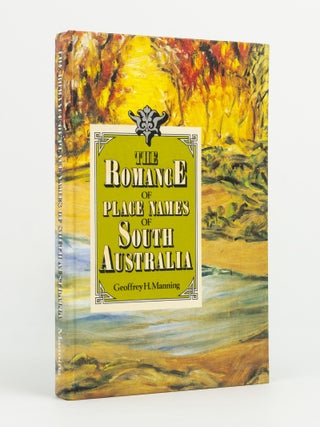 Item #143399 The Romance of Place Names of South Australia. Geoffrey H. MANNING