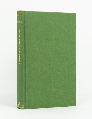 Unexplored New Guinea. A Record of the Travels, Adventures, and Experiences of a Resident Magistrate amongst the Head-Hunting Savages and Cannibals of the Unexplored Interior of New Guinea