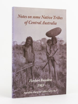 Item #143515 Notes on some Native Tribes of Central Australia. Herbert BASEDOW