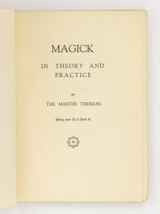 Magick in Theory and Practice by the Master Therion (being part III of Book 4) [complete in four sections]