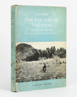 Item #143763 The Rapture of the River. The Autobiography of a South African Fisherman. S. A HEY
