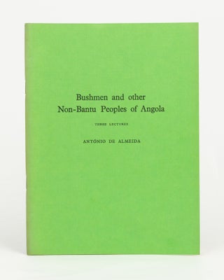 Item #143770 Bushmen and other Non-Bantu Peoples of Angola. Three Lectures. António de...