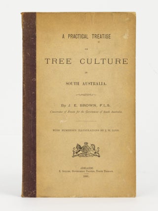 Item #143911 A Practical Treatise on Tree Culture in South Australia. J. E BROWN