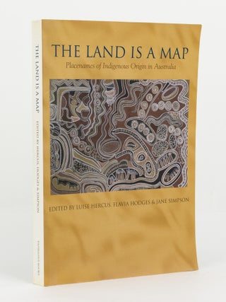 Item #143969 The Land is a Map. Placenames of Indigenous Origin in Australia. Luise HERCUS,...