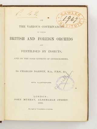 On the Various Contrivances by which British and Foreign Orchids are fertilised by Insects, and on the Good Effects of Intercrossing