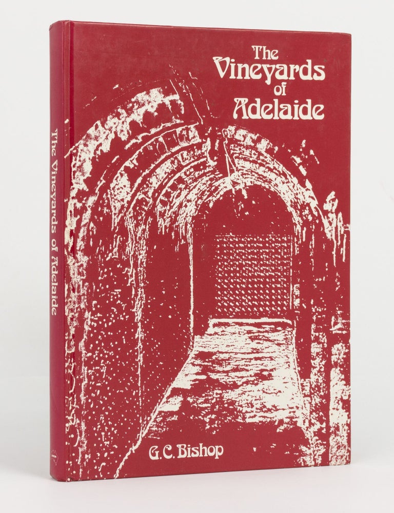 Item #144074 The Vineyards of Adelaide. A History of the Grapegrowers and Wine-makers of the Adelaide Area. Geoffrey C. BISHOP.
