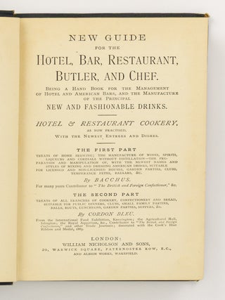 New Guide for the Hotel, Bar, Restaurant, Butler, and Chef. Being a Hand Book for the Management of Hotel and American Bars, and the Manufacture of the Principal New and Fashionable Drinks. Hotel & Restaurant Cookery, as now practised, with the Newest Entrees and Dishes...