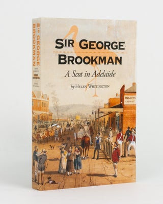 Item #144141 Sir George Brookman. A Scot in Adelaide. Sir George BROOKMAN, Helen WHITINGTON
