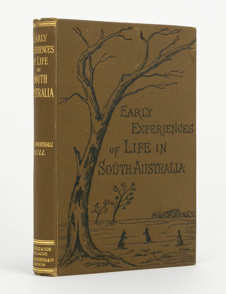 Item #144153 Early Experiences of Life in South Australia, and an Extended Colonial History. John Wrathall BULL.