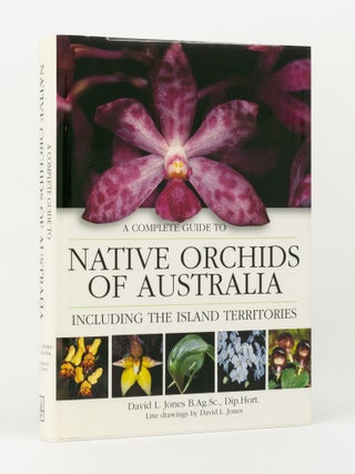 Item #144163 A Complete Guide to Native Orchids of Australia, including the Island Territories....
