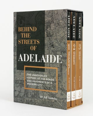 Item #144175 Behind the Streets of Adelaide. The Unrevealed History of the Roads and Pavements of...