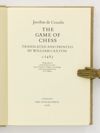 The Game of Chess. Translated and printed by William Caxton, c. 1483
