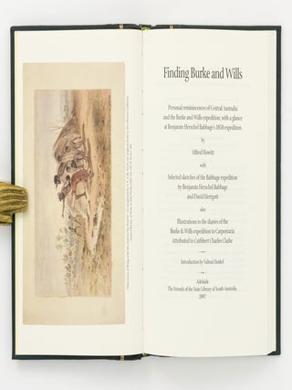 Finding Burke and Wills. Personal Reminiscences of Central Australia and the Burke and Wills Expedition, with a Glance at Benjamin Herschel Babbage's 1858 Expedition by Alfred Howitt. With Selected Sketches of the Babbage Expedition by Benjamin Herschel Babbage and David Herrgott. Also Illustrations to the Diaries of the Burke & Wills Expedition to Carpentaria attributed to Cuthbert Charles Clarke